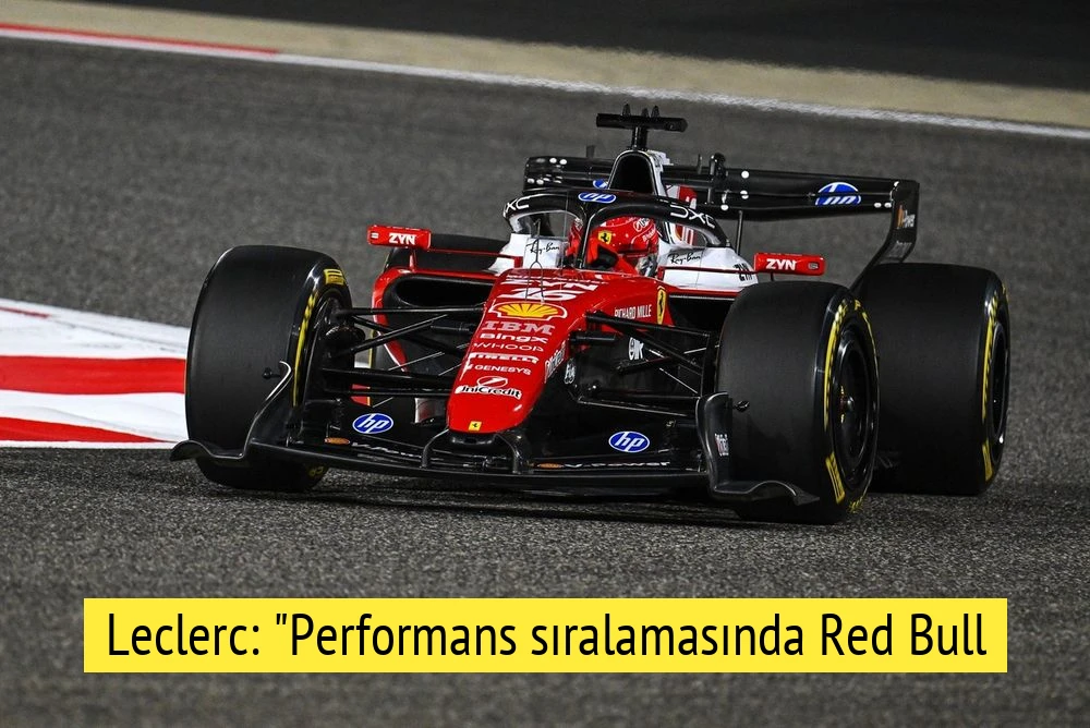 Leclerc: "Performans sıralamasında Red Bull ve Mercedes önde"