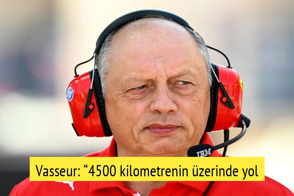Vasseur: “4500 kilometrenin üzerinde yol yaptık”