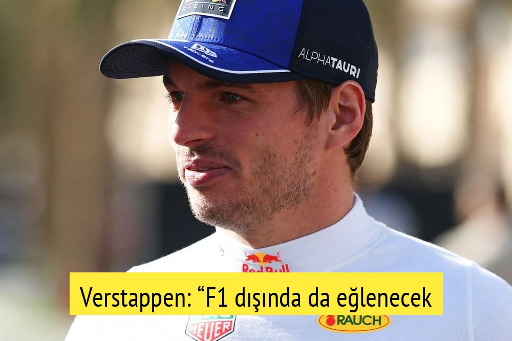 Verstappen: “F1 dışında da eğlenecek şeyler arıyorum”